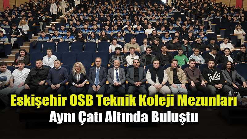 Eski�ehir OSB Mezunlar� Dayan��ma ��in Bir Araya Geldi