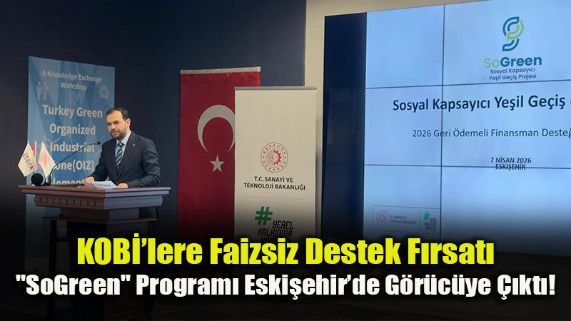 Eski�ehir Sanayisine Ye�il G��: BEBKA�dan 510 Milyon TL�lik Dev Destek!