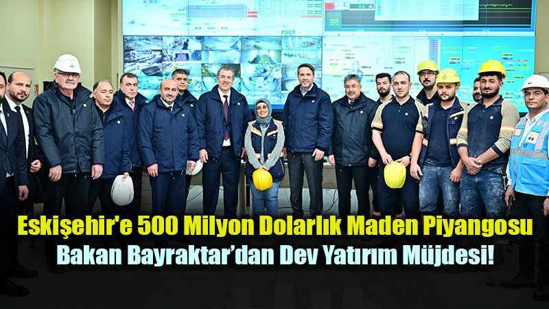 Eski�ehir�de Yat�r�m F�rt�nas�: Eti Maden�den 500 Milyon Dolarl�k 3 Yeni Tesis!