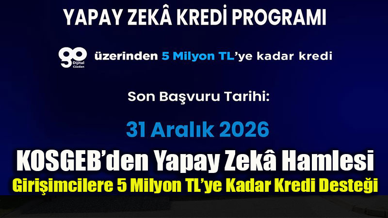 KOSGEB’den Teknoloji Giri�imlerine Yapay Zek� Kredi Program�