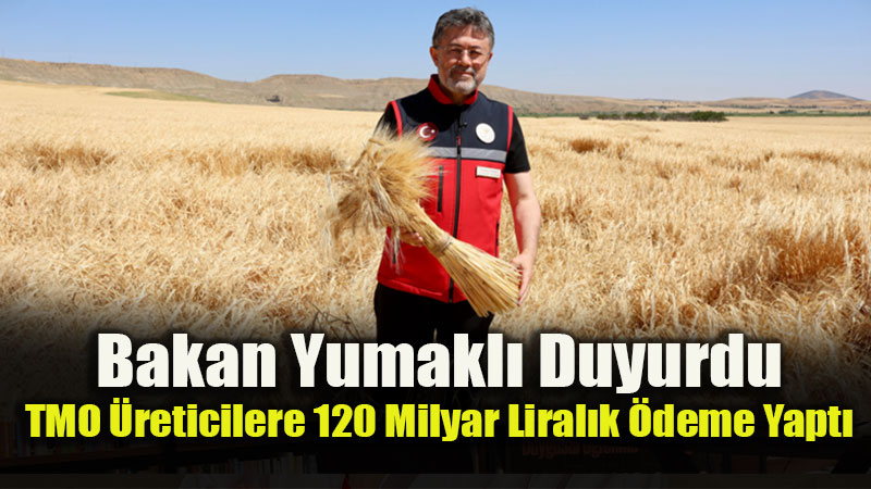 Bakan Yumakl��dan �reticiye M�jde: TMO�dan �ift�inin Hesab�na 120 Milyar Lira!