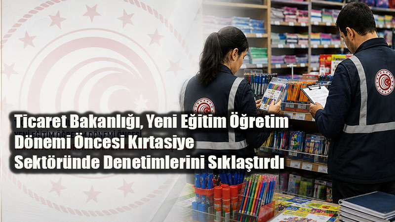 Okul Al��veri�inde S�k� Takip: Ticaret Bakanl����ndan K�rtasiyelere Ne�ter