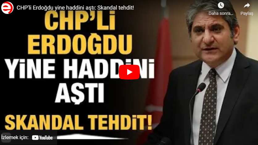 CHP’li Erdoğdu yine haddini aştı: Skandal tehdit!