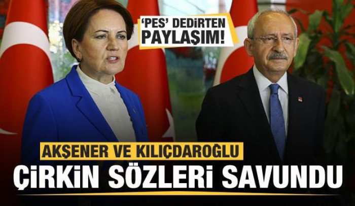 Kılıçdaroğlu ve Akşener çirkin sözleri savundu! Sedef Kabaş’a destek çıktılar!