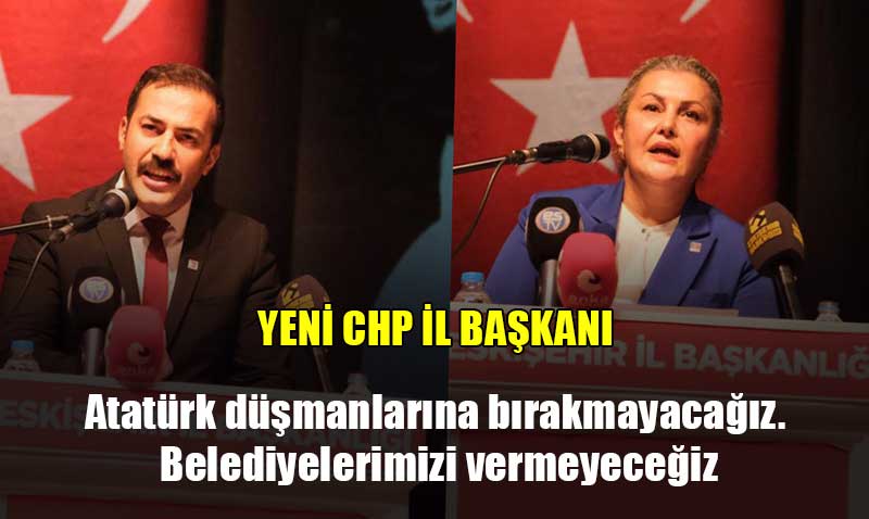 CHP Eskişehir İl Kongresi’nde yeni il başkanı belirlendi