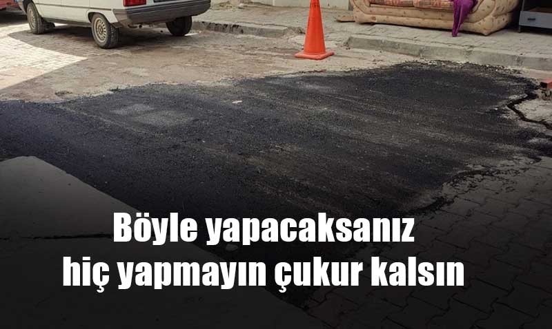 Yol yama almalar keke yapmasalar dedirtiyor