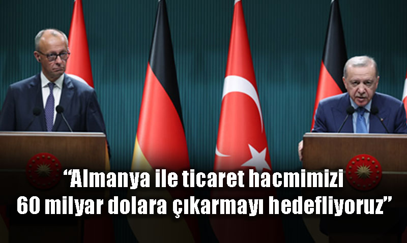 Trkiye ve Almanya Ticaret Hacmini 60 Milyar Dolara karmay Hedefliyor<