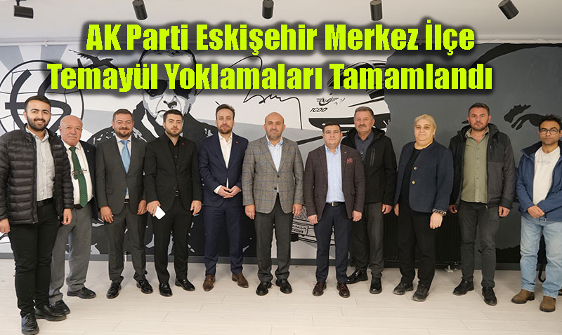 AK Parti Eskiehir Merkez le Temayl Yoklamalar Tamamland<