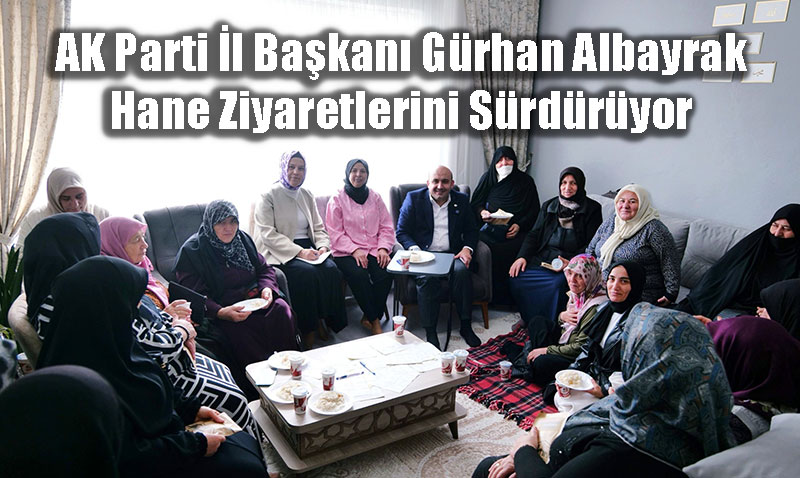 AK Parti l Bakan Grhan Albayrak Hane Ziyaretlerini Srdryor<