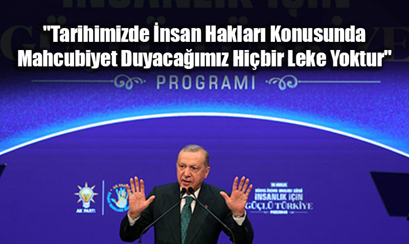 "Tarihimizde �nsan Haklar� Konusunda Mahcubiyet Duyaca��m�z Hi�bir Leke Yoktur"<