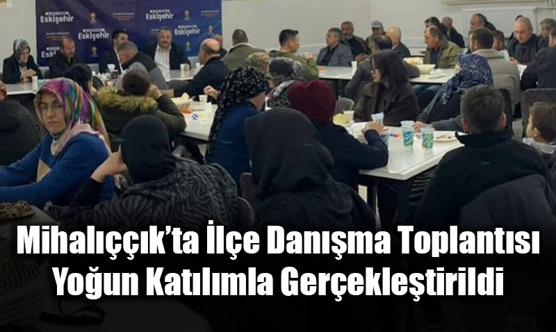 Mihal����k AK Parti �l�e Dan��ma Toplant�s� Yo�un Kat�l�mla Yap�ld�<