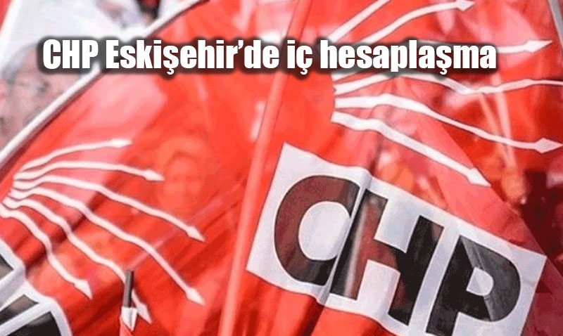 CHP Eski�ehir�de �stifa Hareketlili�i: CHP’de �� Hesapla�ma<