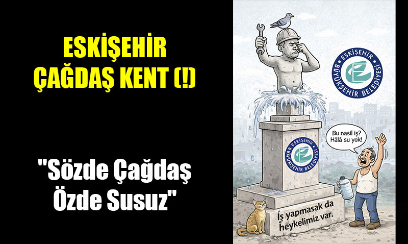 "S�zde �a�da�, �zde Susuz" �ehir Eski�ehir<