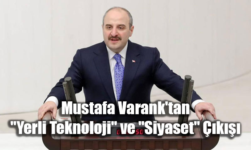 Mustafa Varank’tan "Yerli Teknoloji" ve "Siyaset" ��k���<
