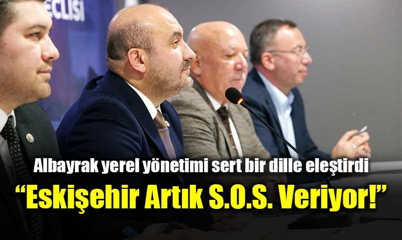 Albayrak: �Eski�ehir Art�k S.O.S. Veriyor!�<