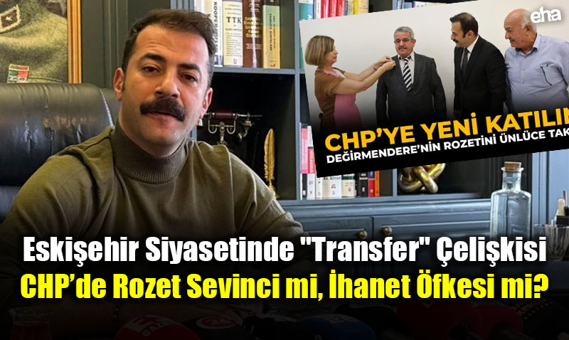 Eski�ehir Siyasetinde "Transfer" �eli�kisi: CHP�de Rozet Sevinci mi, �hanet �fkesi mi?<