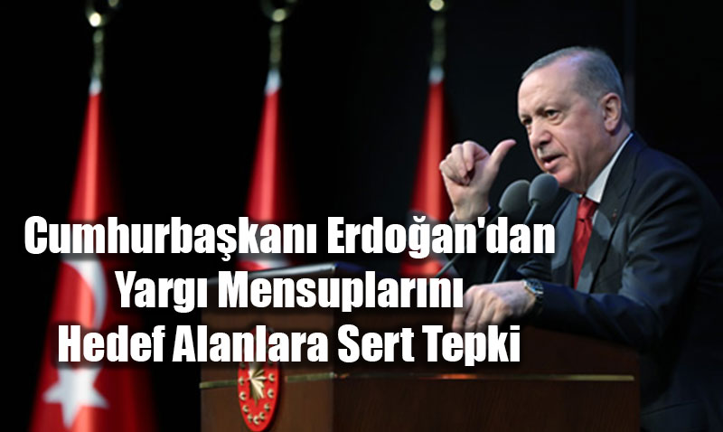 Cumhurbakan Erdoan’dan Yarg Mensuplarn Hedef Alanlara Sert Tepki<