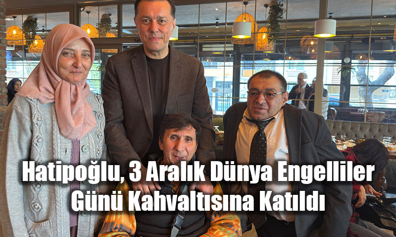 Milletvekili Hatipolu, 3 Aralk Dnya Engelliler Gn Kahvaltsna Katld<