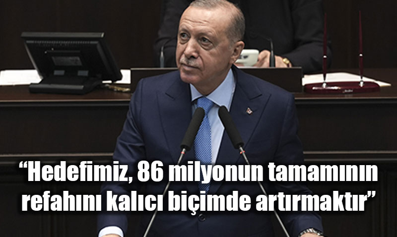 "Hedefimiz, 86 Milyonun Tamamnn Refahn Kalc Biimde Artrmaktr"<