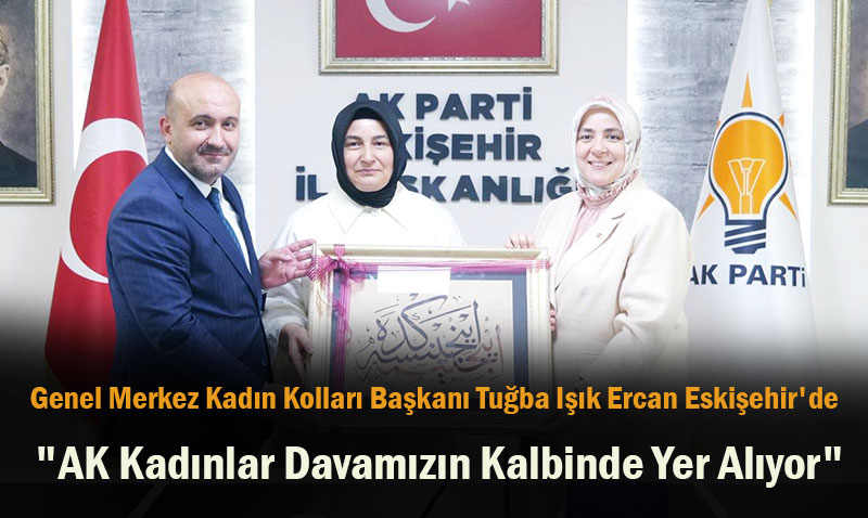 AK Parti Genel Merkez Kadn Kollar Bakan Tuba Ik Ercan Eskiehir’de<