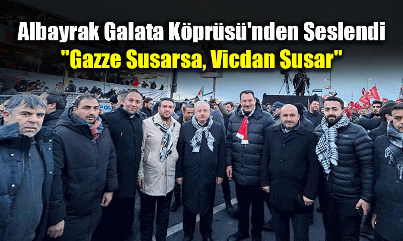 G�rhan Albayrak Galata K�pr�s�’nden Seslendi: "Gazze Susarsa, Vicdan Susar"<