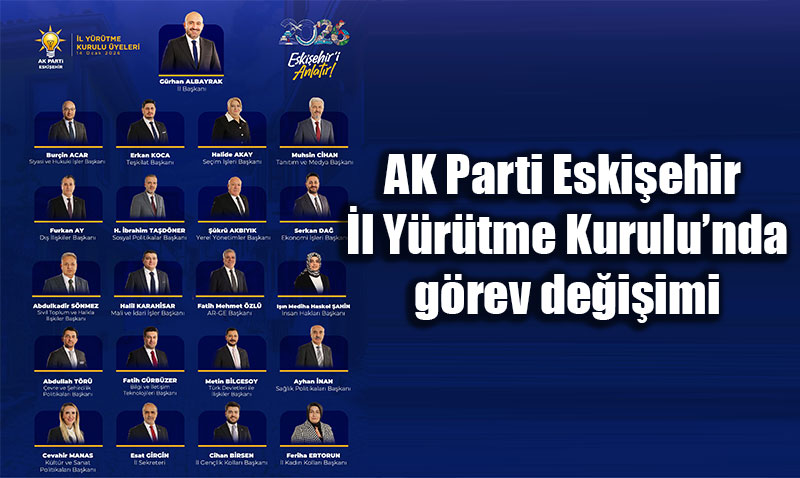 AK Parti Eski�ehir �l Y�r�tme Kurulu�nda g�rev de�i�imi<