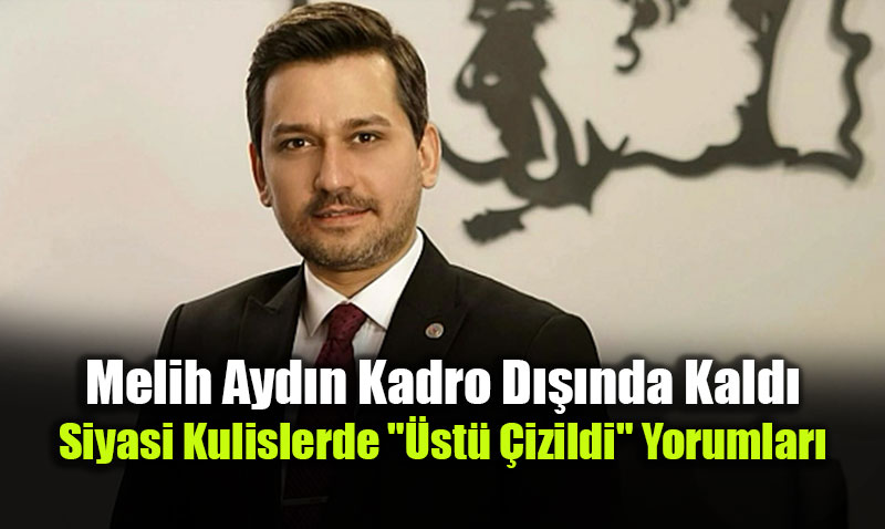 �Y� Parti�de Melih Ayd�n �oku: Siyasi Kulislerde "�st� �izildi" Yorumlar�<