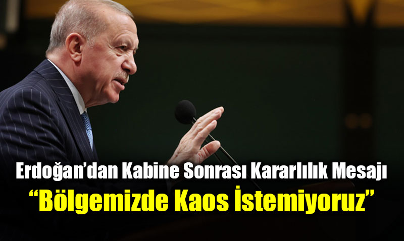 Cumhurba�kan� Erdo�an�dan Kabine Sonras� Kararl�l�k Mesaj�<