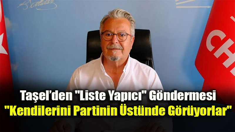 CHP Eski �l Ba�kan� Ta�el�den "Belediye Vesayeti" ��k���: "�l Ba�kan�n� Tan�m�yorlar"<