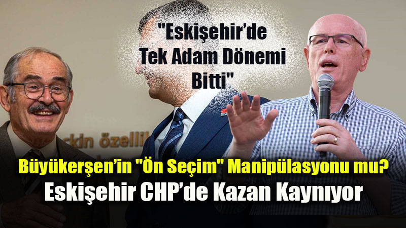 Eski�ehir CHP�de "B�y�k�ehir" Sava�� K�z���yor: Kaz�m Kurt Kulisleri Hareketlendirdi!<