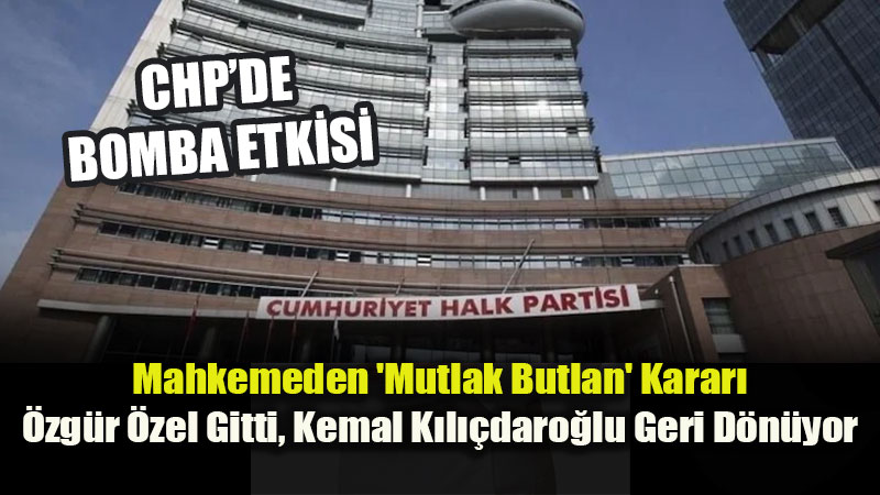CHP�de Mahkeme Karar�yla Deprem: �zg�r �zel Tedbiren Uzakla�t�r�ld�, K�l��daro�lu D�n�yor!<