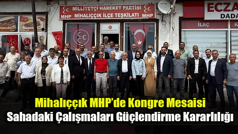 MHP Mihal����k �l�e Te�kilat�nda Kongre S�reci Birlik Ruhuyla Tamamland�<