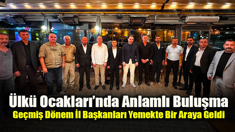 Ge�mi� D�nem �lk� Ocaklar� �l Ba�kanlar� Yemekte Bir Araya Geldi<