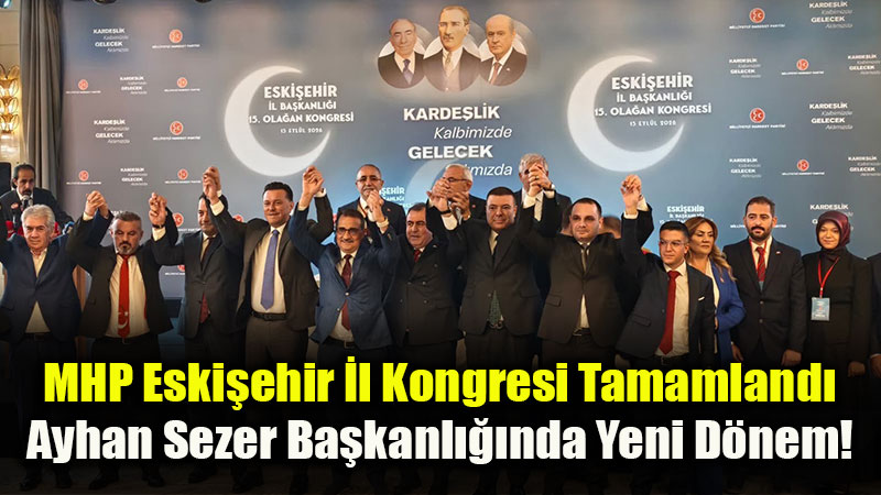 MHP Eski�ehir’de G�ven Tazeleyen Kadro: ��te Yeni �l Y�netim Listesi<