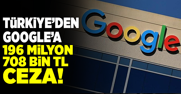 Türkiye’den, Google’a 196 milyon 708 bin TL ceza!