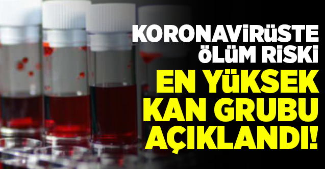 Koronavirüste ölüm riski en yüksek kan grubu açıklandı!