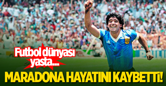 Maradona hayatını kaybetti