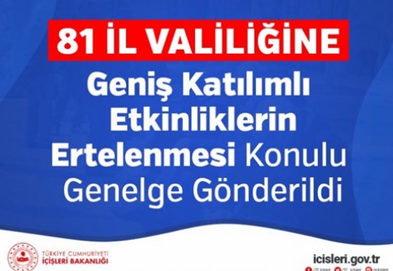 İçişleri Bakanlığı 81 ile ’Geniş Katılımlı Etkinliklerin Ertelenmesi’ konulu genelge gönderdi