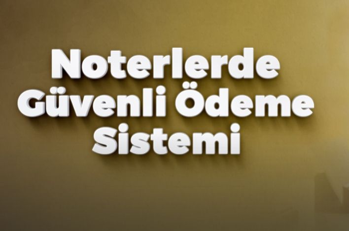 NOTERLERDE 4 BİN 478 İŞLEMDE GÜVENLİ ÖDEME BAŞVURUSU