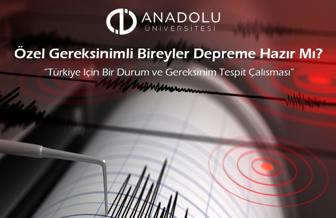 Anadolu Üniversitesi’nden özel gereksinimli bireyler için deprem araştırması