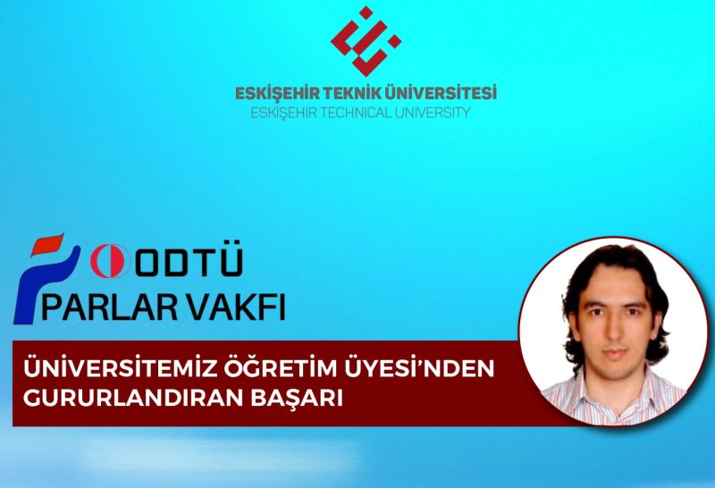 ESKİŞEHİR TEKNİK ÜNİVERSİTESİ ÖĞRETİM ÜYESİ’NDEN GURURLANDIRAN BAŞARI