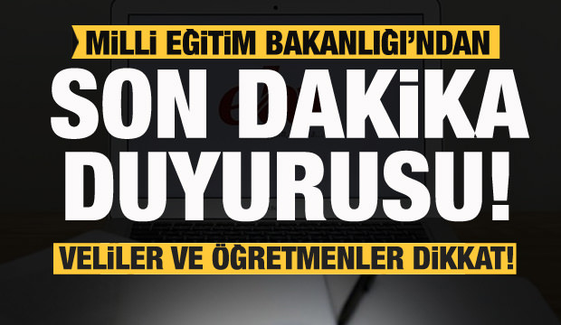 MEB’den son dakika duyurusu! Veliler ve öğretmenler dikkat!