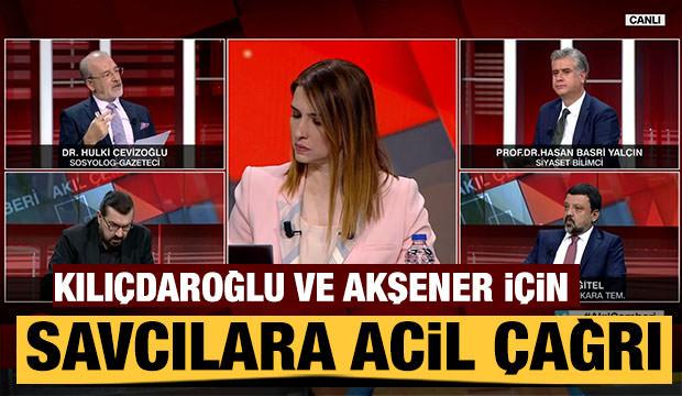 Hulki Cevizoğlu’ndan savcılara Kılıçdaroğlu ve Akşener için çağrı
