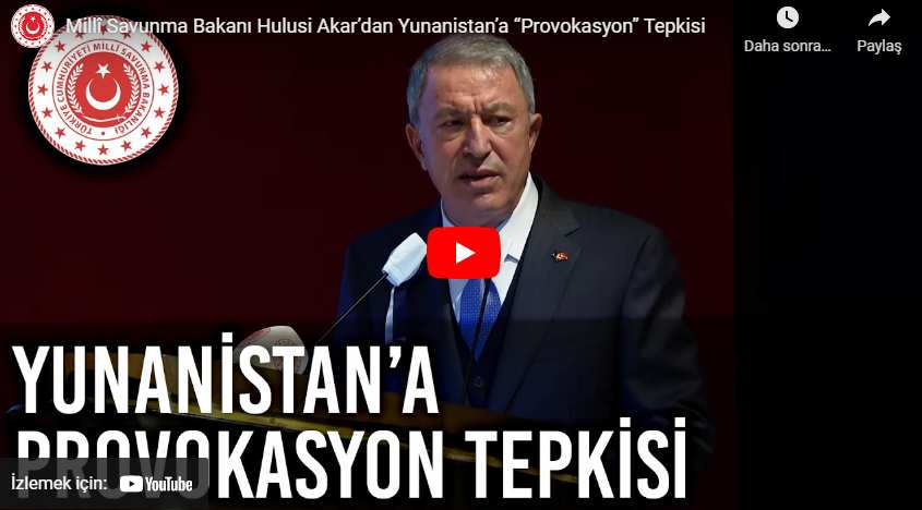 Millî Savunma Bakanı Hulusi Akar’dan Yunanistan’a “Provokasyon” Tepkisi