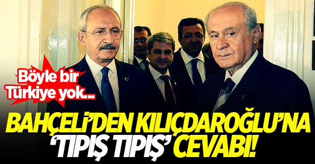 Bahçeli’den Kılıçdaroğlu’na ’tıpış tıpış’ cevabı!