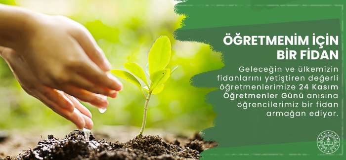 24 KASIM ÖĞRETMENLER GÜNÜ’NDE "ÖĞRETMENİM İÇİN BİR FİDAN" KAMPANYASI