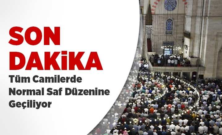 Camilerde normal saf düzenine geçiliyor