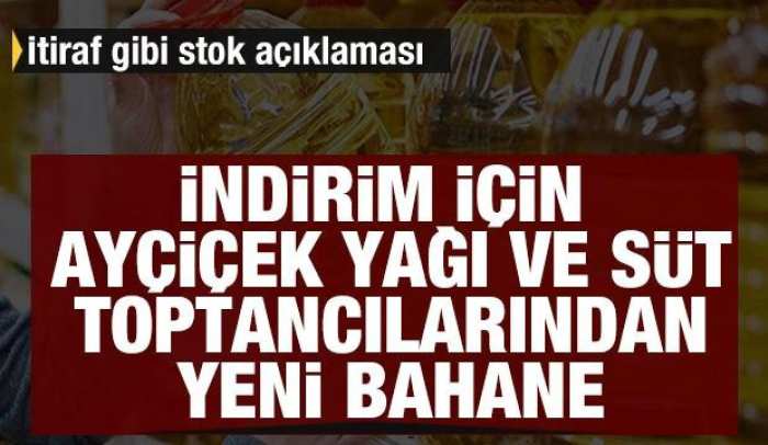 İndirim için ayçiçek yağı ve süt ürünleri toptancılarından yeni bahane