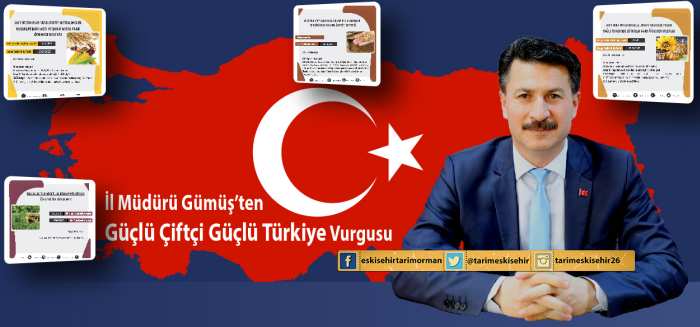 İL MÜDÜRÜ GÜMÜŞ’TEN GÜÇLÜ ÇİFTÇİ GÜÇLÜ TÜRKİYE VURGUSU