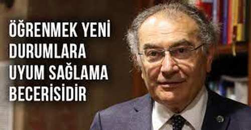 Prof. Dr. Nevzat Tarhan: “Öğrenmek yeni durumlara uyum sağlama becerisidir”